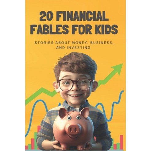 (영문도서) 20 Financial Fables for Kids: Stories about Money Business and Investing Paperback, Independently Published, English, 9798373390859