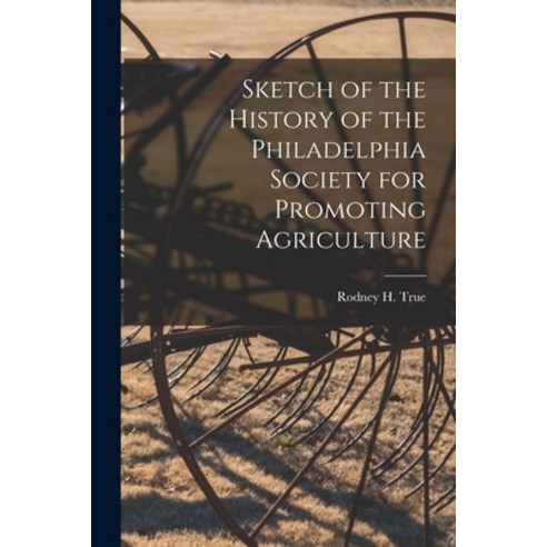 (영문도서) Sketch of the History of the Philadelphia Society for Promoting Agriculture [microform] Paperback, Hassell Street Press, English, 9781015221819