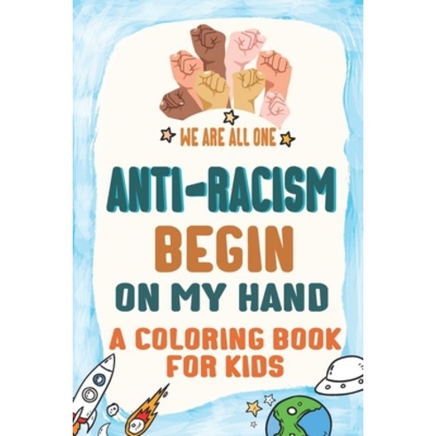 Anti-Racism Begin On My Hand: Kids Coloring Book (Anti Racist Childrens & Adult Books) Powerful Quo... Paperback, Independently Published