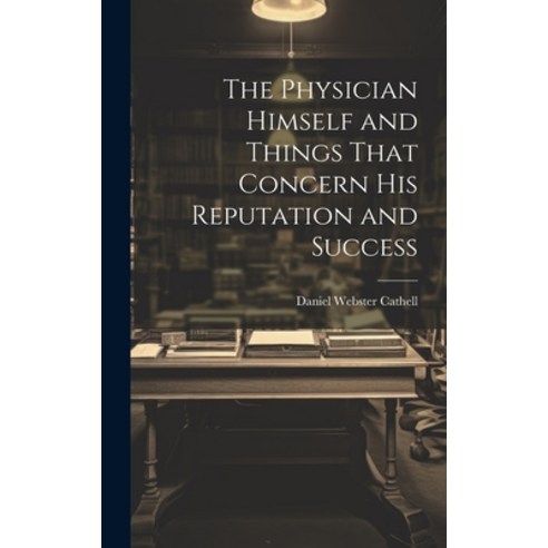 (영문도서) The Physician Himself and Things That Concern His Reputation and Success Hardcover, Legare Street Press, English, 9781020698224