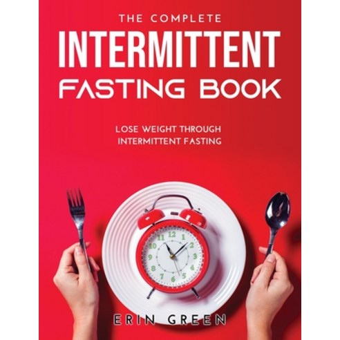 (영문도서) The Complete Intermittent Fasting Book: Lose weight through intermittent fasting Paperback, Erin Green, English, 9789018215477