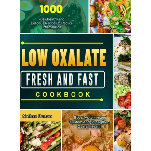 (영문도서) Low Oxalate Fresh and Fast Cookbook: 1000-Day Healthy and Delicious Recipes to Reduce Inflamm... Hardcover, Jason Chen, English, 9781803679556
