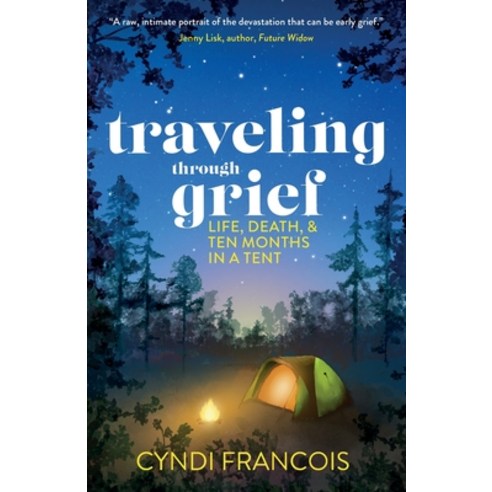 (영문도서) Traveling through Grief: Life Death and Ten Months in a Tent Paperback, Beach Four Books, English, 9798990521001