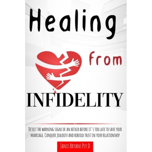 Healing from Infidelity: Detect the warning signs of an affair before it''s too late to save your mar... Paperback, Independently Published