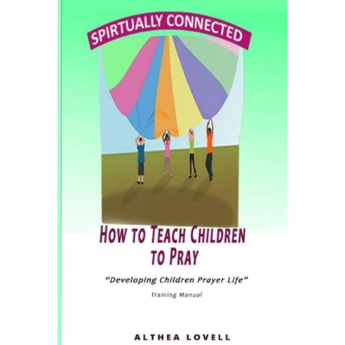 How to Teach Children to Pray: Children''s Prayer Manual Paperback, Independently Published, English, 9781093278699
