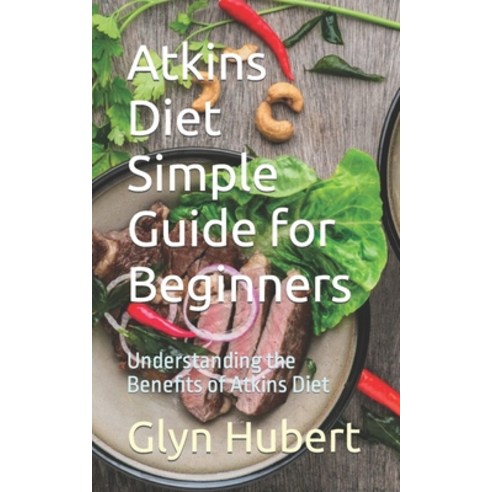(영문도서) Atkins Diet Simple Guide for Beginners: Understanding the Benefits of Atkins Diet Paperback, Independently Published, English, 9798862963076