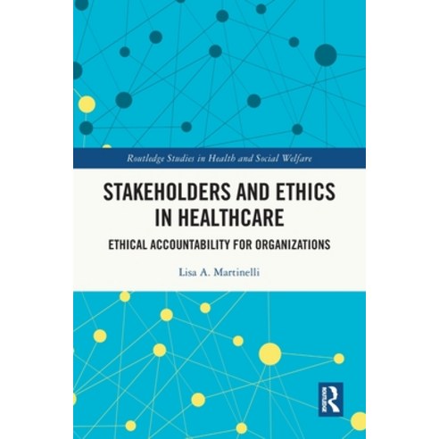 (영문도서) Stakeholders and Ethics in Healthcare: Ethical Accountability for Organizations Paperback, Routledge, English, 9781032214498