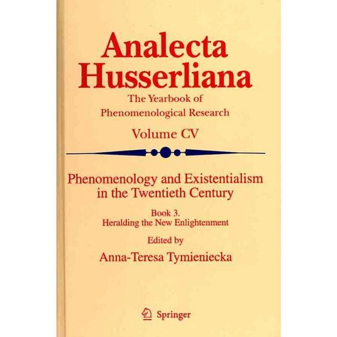 Phenomenology and Existentialism in the Twenthieth Century: Book 3 Heralding the New Enlightenment, Springer Verlag