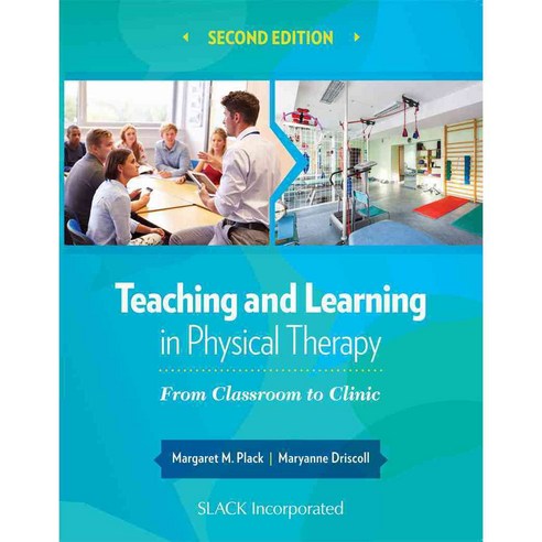 Teaching and Learning in Physical Therapy: From Classroom to Clinic, Slack Inc