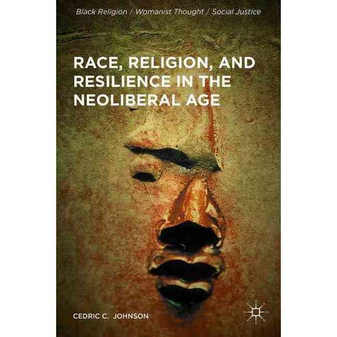 Race Religion and Resilience in the Neoliberal Age, Palgrave Macmillan