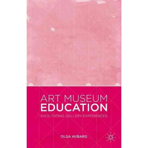 Art Museum Education: Facilitating Gallery Experiences, Palgrave Macmillan