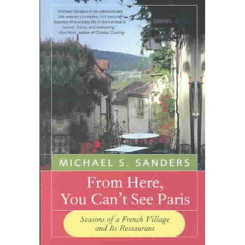 From Here You Can''t See Paris: Seasons of a French Village and Its Restaurant, Perennial