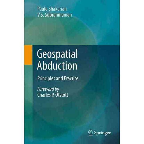 Geospatial Abduction: Principles and Practice, Springer-Verlag New York Inc