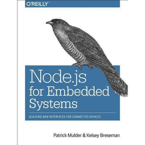 Node.Js for Embedded Systems:Using Web Technologies to Build Connected Devices, O''Reilly Media