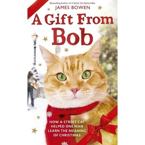 A Gift from Bob: How a Street Cat Helped One Man Learn the Meaning of Christmas, Thomas Dunne Books