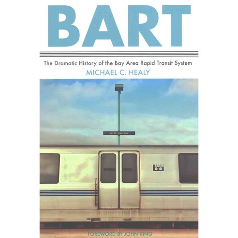 Bart: The Dramatic History of the Bay Area Rapid Transit System, Heyday Books