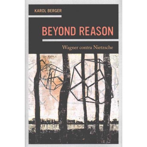 Beyond Reason: Wagner Contra Nietzsche, Univ of California Pr