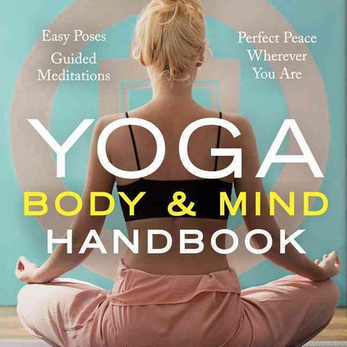 Yoga Body & Mind Handbook: Easy Poses and Guided Meditations Perfect Peace Wherever You Are, Sonoma Pub