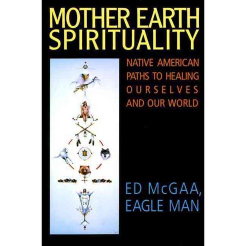 Mother Earth Spirituality: Native American Paths to Healing Ourselves and Our World, Harperone