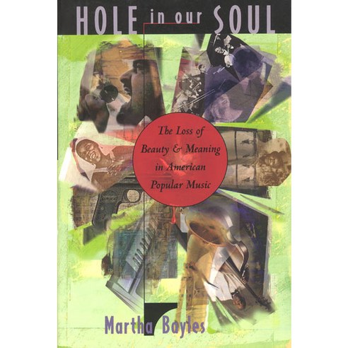 Hole in Our Soul: The Loss of Beauty and Meaning in American Popular Music Paperback, University of Chicago Press