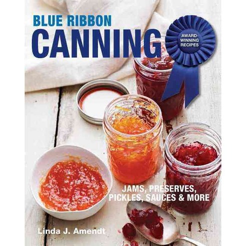 Blue Ribbon Canning: Award-Winning Recipes: Jams Preserves Pickles Sauces & More, Taunton Pr
