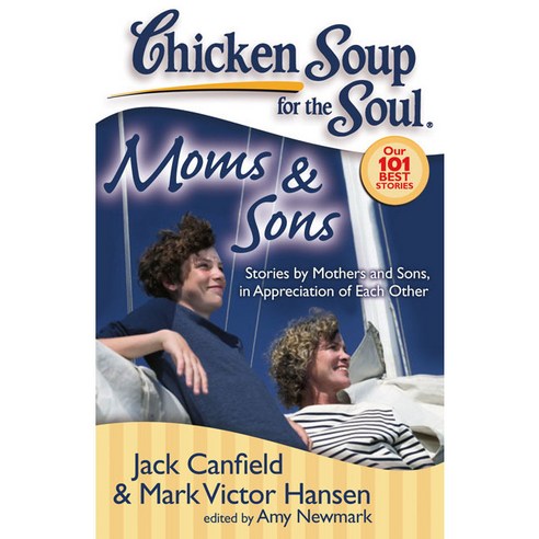 Chicken Soup for the Soul Moms and Sons: Stories by Mothers and Sons in Appreciation of Each Other