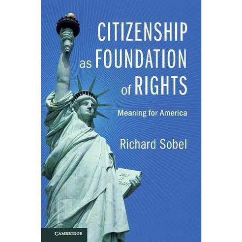 Citizenship As Foundation of Rights: Meaning for America 페이퍼북, Cambridge Univ Pr
