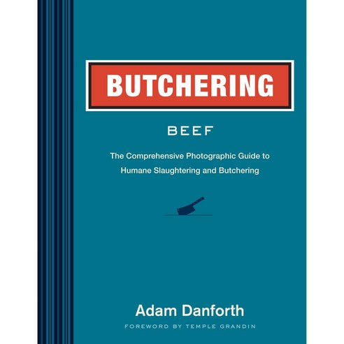 Butchering Beef: The Comprehensive Photographic Guide to Humane Slaughtering and Butchering, Storey Books