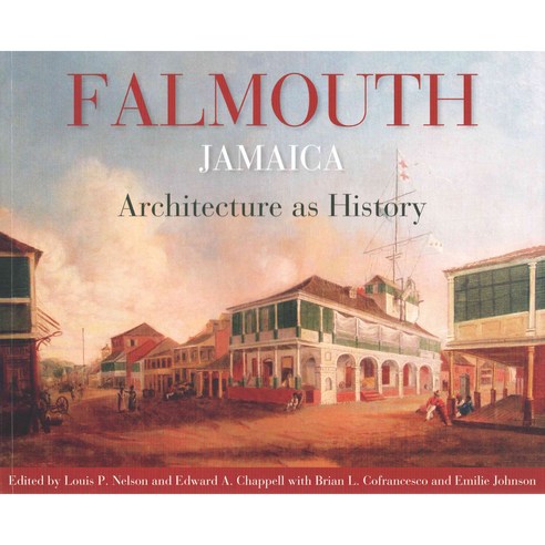 Falmouth Jamaica: Architecture As History, Univ of West Indies Pr