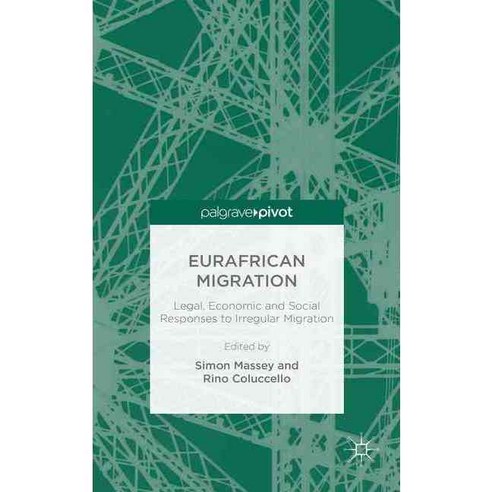 Eurafrican Migration: Legal Economic and Social Responses to Irregular Migration, Palgrave Pivot
