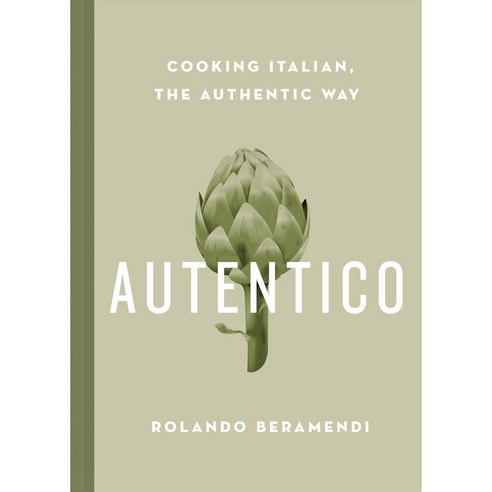 Autentico: Cooking Italian the Authentic Way Hardcover, St. Martin''s Griffin