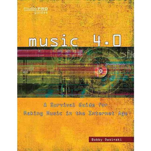 Music 4.0: A Survival Guide for Making Music in the Internet Age, Hal Leonard Corp