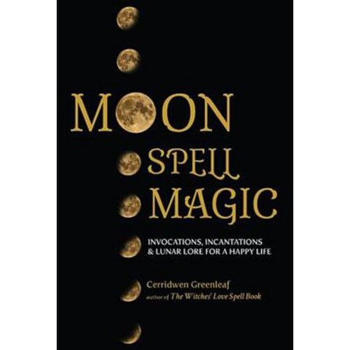 Moon Spell Magic: Invocations Incantations & Lunar Lore for a Happy Life, Mango