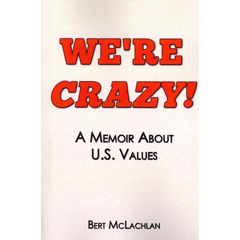 We''re Crazy!: A Memoir about U.S. Values Paperback, Createspace