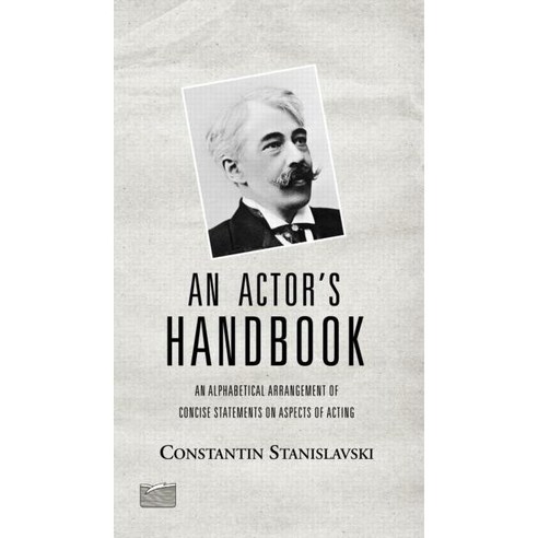 An Actor''s Handbook: An Alphabetical Arrangement of Concise Statements on Aspects of Acting, Routledge