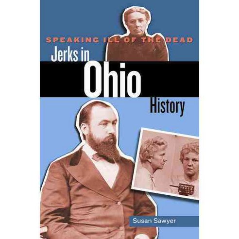 Speaking Ill of the Dead: Jerks in Ohio History, Globe Pequot Pr