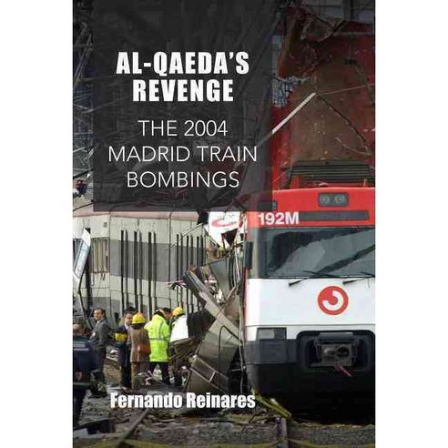 Al-Qaeda''s Revenge: The 2004 Madrid Train Bombings, Columbia Univ Pr