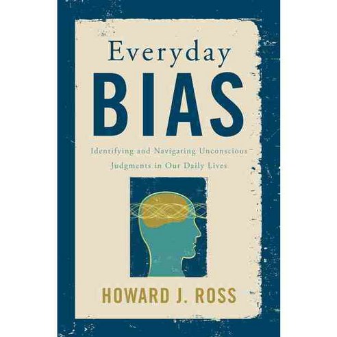 Everyday Bias: Identifying and Navigating Unconscious Judgments in Our Daily Lives, Rowman & Littlefield Pub Inc