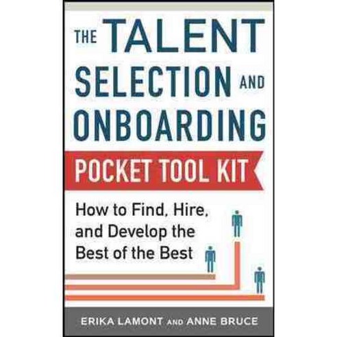 The Talent Selection and Onboarding Pocket Tool Kit: How to Find Hire and Develop the Best of the Best, McGraw-Hill