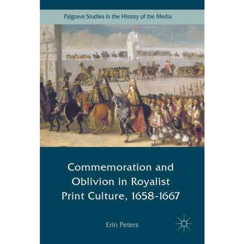 Commemoration and Oblivion in Royalist Print Culture 1658-1667 Hardcover, Palgrave MacMillan