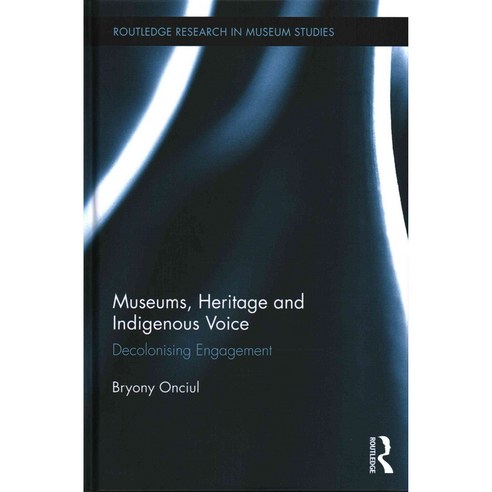 Museums Heritage and Indigenous Voice: Decolonizing Engagement, Routledge