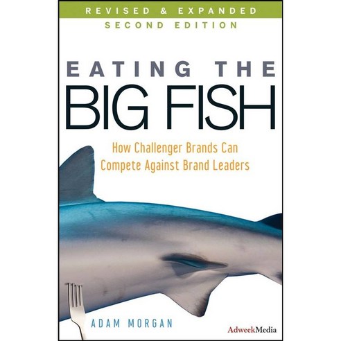 Eating the Big Fish: How Challenger Brands Can Compete Against Brand Leaders, John Wiley & Sons Inc