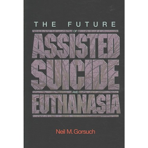 The Future of Assisted Suicide and Euthanasia, Princeton Univ Pr