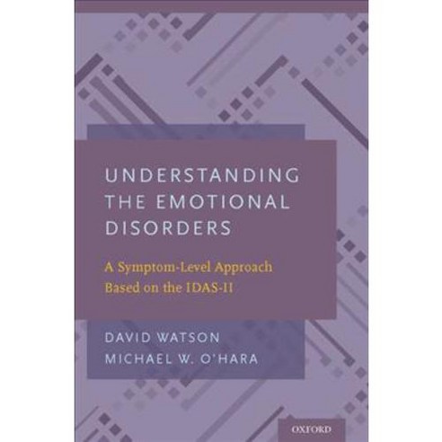 Understanding the Emotional Disorders: A Symptom-Level Approach Based on the IDAS-II, Oxford Univ Pr
