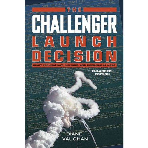 The Challenger Launch Decision: Risky Technology Culture and Deviance at NASA, Univ of Chicago Pr