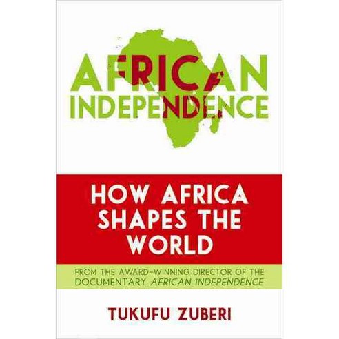 African Independence: How Africa Shapes the World, Rowman & Littlefield Pub Inc
