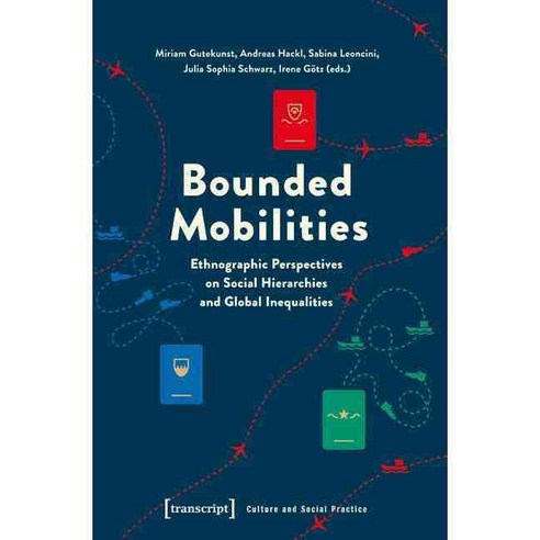 Bounded Mobilities: Ethnographic Perspectives on Social Hierarchies and Global Inequalities, Transcript Verlag