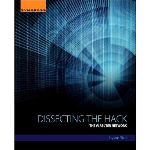 Dissecting the Hack: The V3rb0t3n Network, Syngress Media Inc