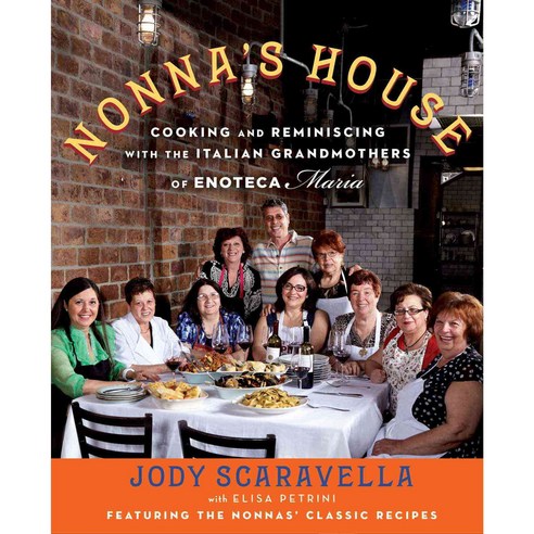Nonna''s House: Cooking and Reminiscing With the Italian Grandmothers of Enoteca Maria, Atria Books