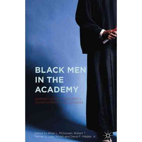 Black Men in the Academy: Narratives of Resiliency Achievement and Success, Palgrave Macmillan